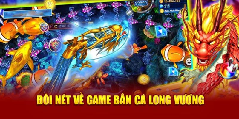 Bắn Cá Long Vương là tựa game đổi thưởng hấp dẫn