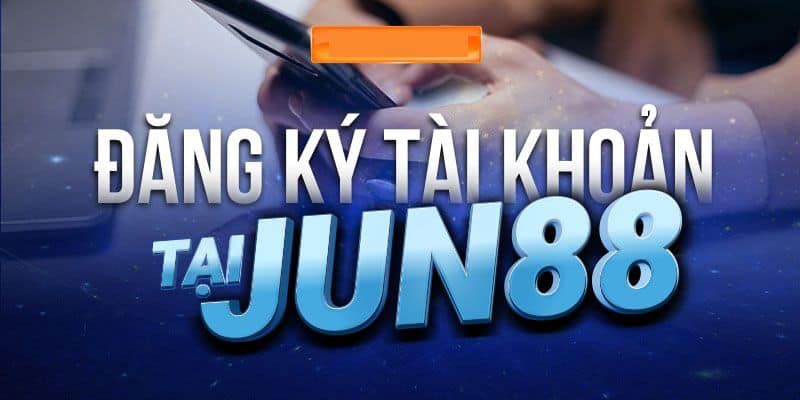 Những quy định và điều kiện khi đăng ký Jun88