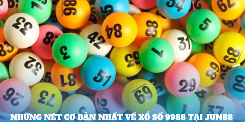 Những nét cơ bản nhất về Xổ số 9988 tại Jun88